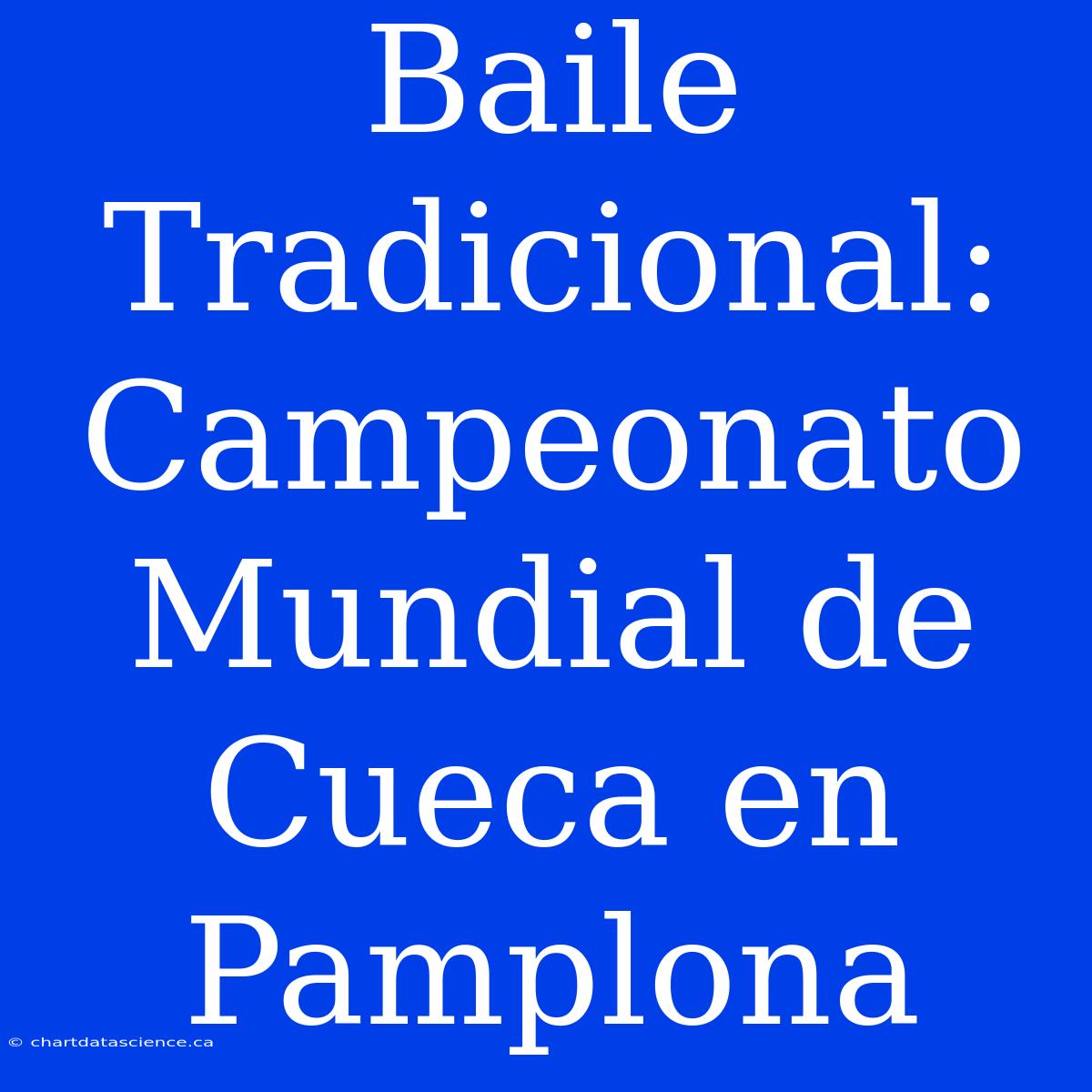 Baile Tradicional: Campeonato Mundial De Cueca En Pamplona