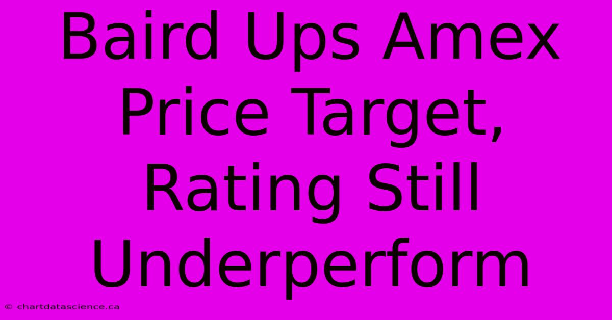 Baird Ups Amex Price Target, Rating Still Underperform