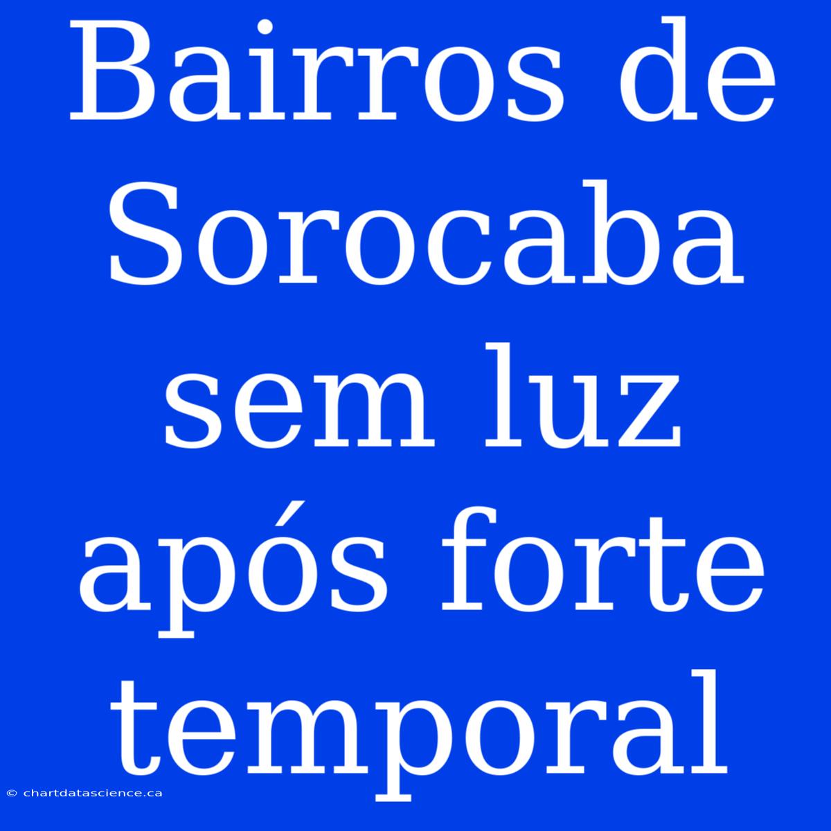 Bairros De Sorocaba Sem Luz Após Forte Temporal