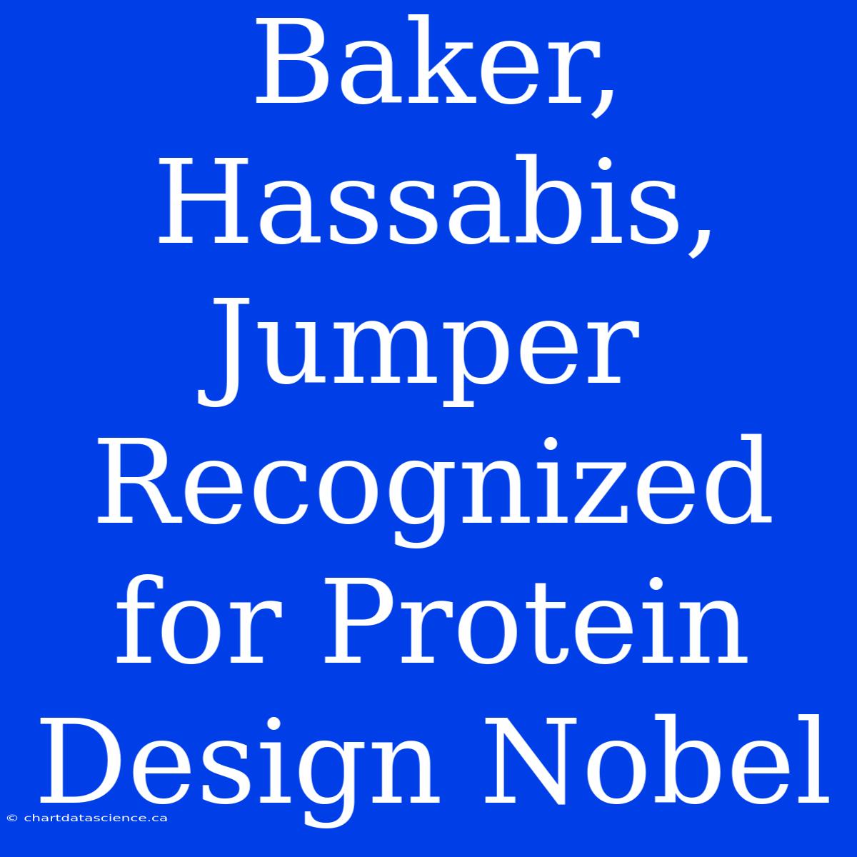 Baker, Hassabis, Jumper Recognized For Protein Design Nobel