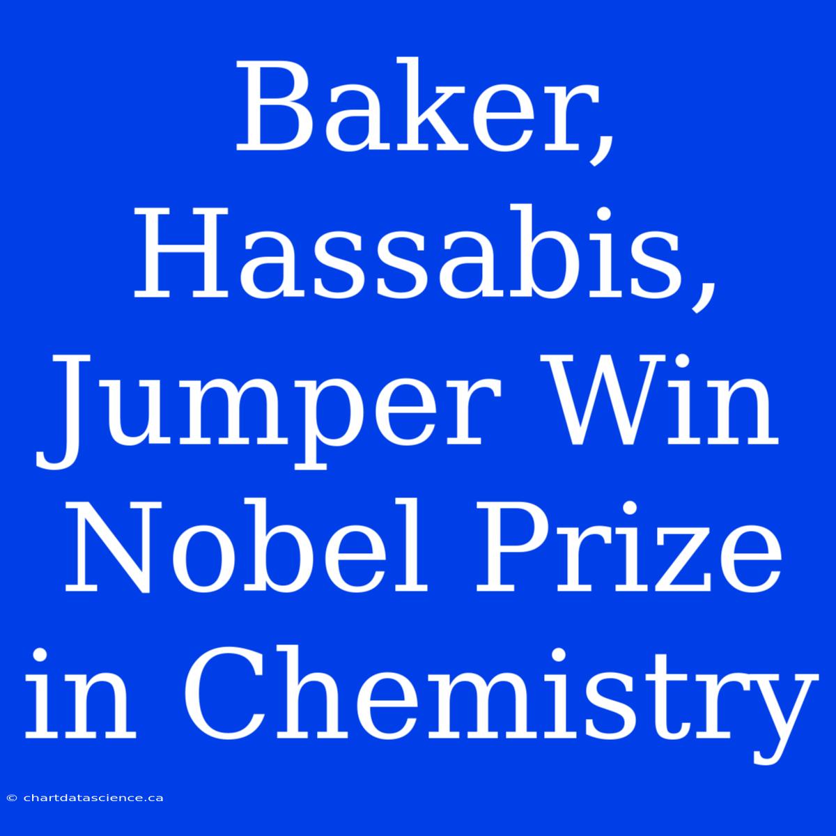 Baker, Hassabis, Jumper Win Nobel Prize In Chemistry