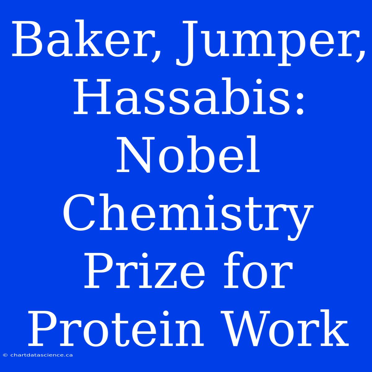 Baker, Jumper, Hassabis: Nobel Chemistry Prize For Protein Work