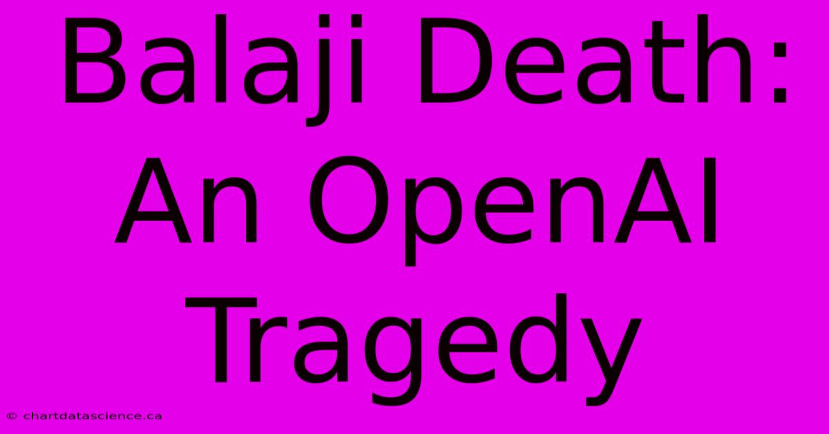 Balaji Death: An OpenAI Tragedy