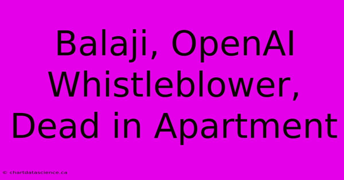 Balaji, OpenAI Whistleblower, Dead In Apartment