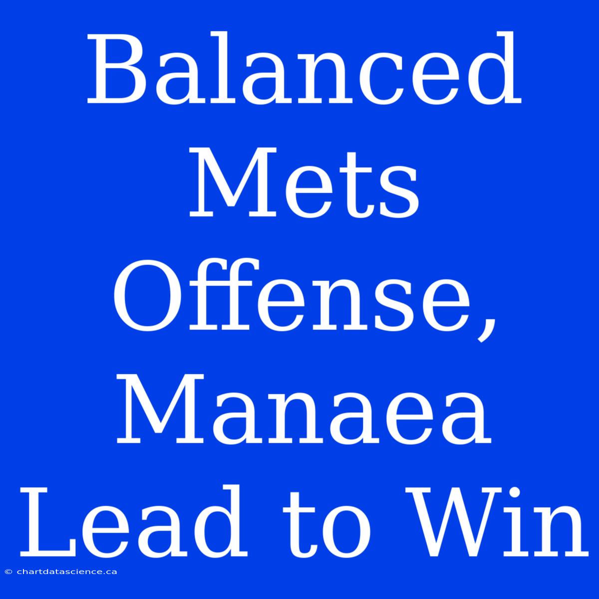 Balanced Mets Offense, Manaea Lead To Win