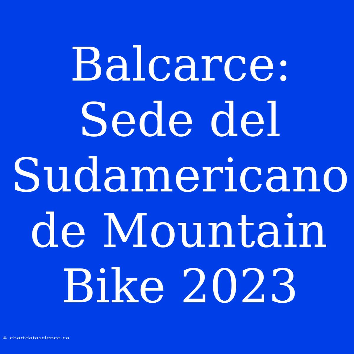 Balcarce: Sede Del Sudamericano De Mountain Bike 2023