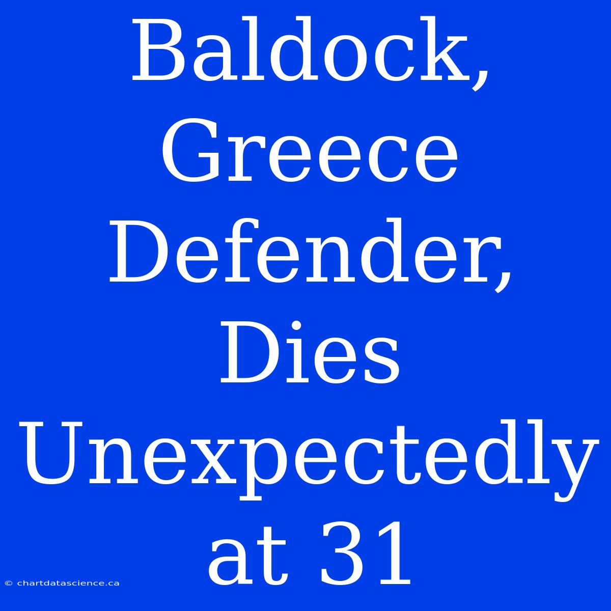 Baldock, Greece Defender, Dies Unexpectedly At 31