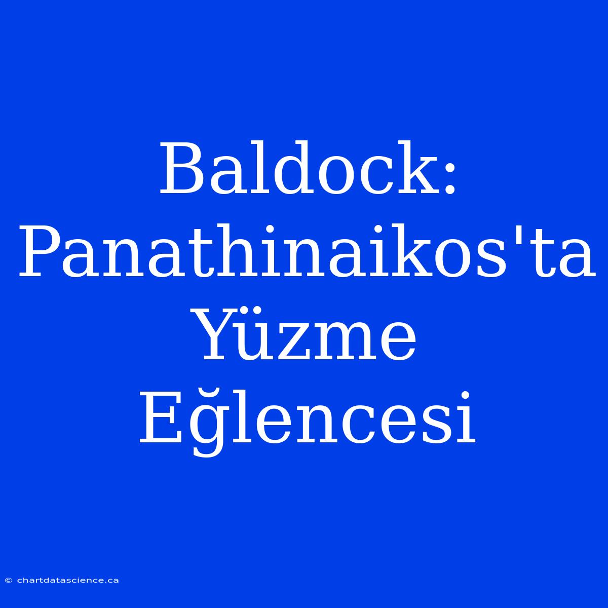 Baldock: Panathinaikos'ta Yüzme Eğlencesi