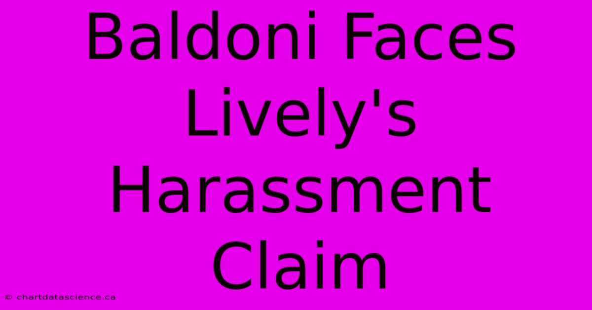 Baldoni Faces Lively's Harassment Claim