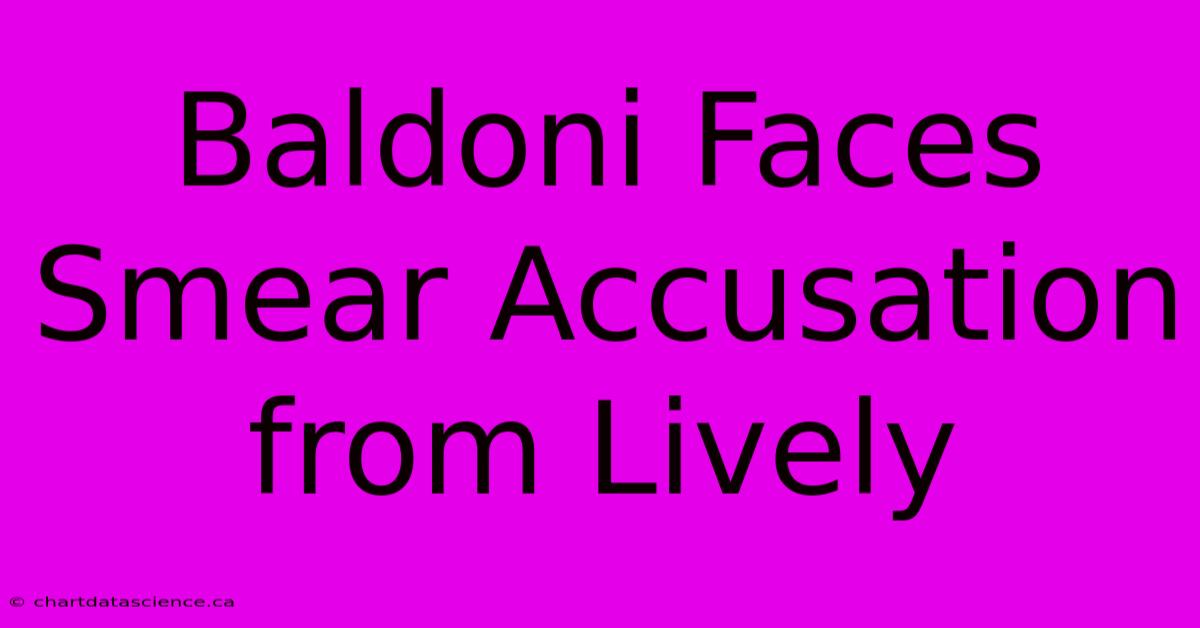 Baldoni Faces Smear Accusation From Lively