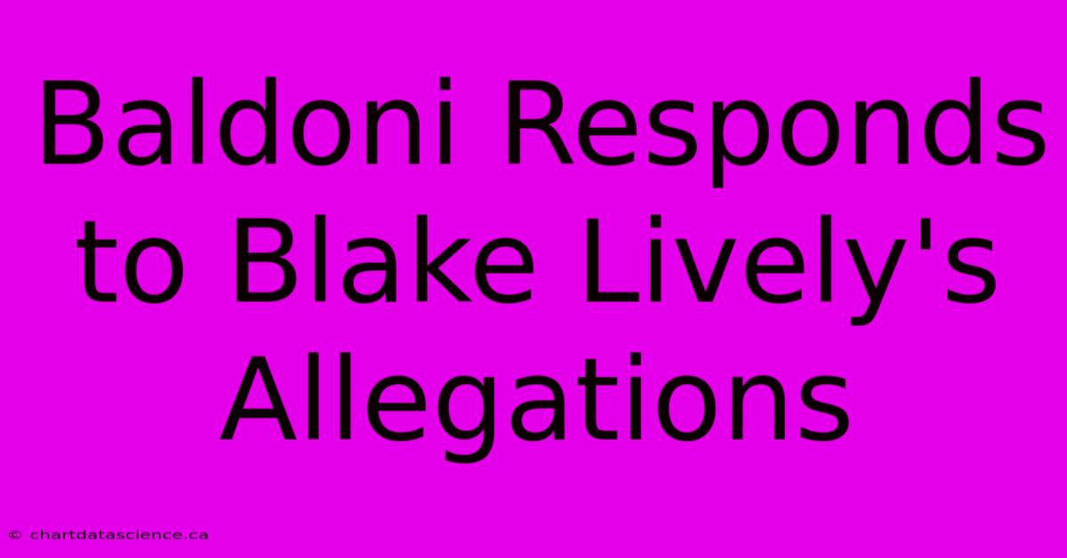 Baldoni Responds To Blake Lively's Allegations