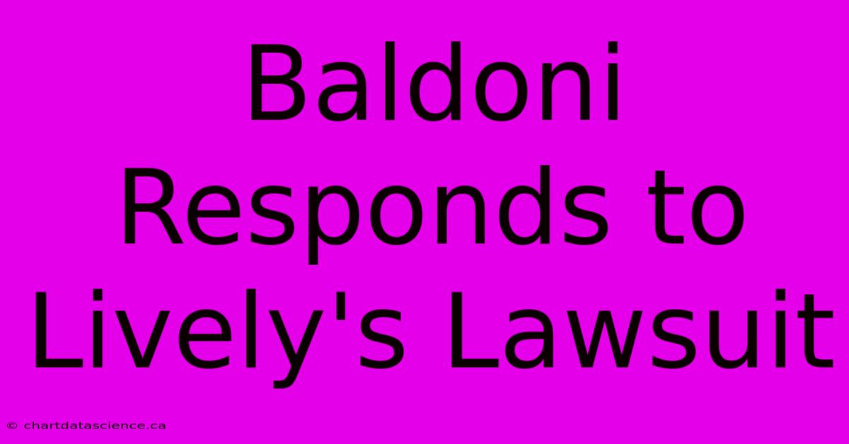 Baldoni Responds To Lively's Lawsuit