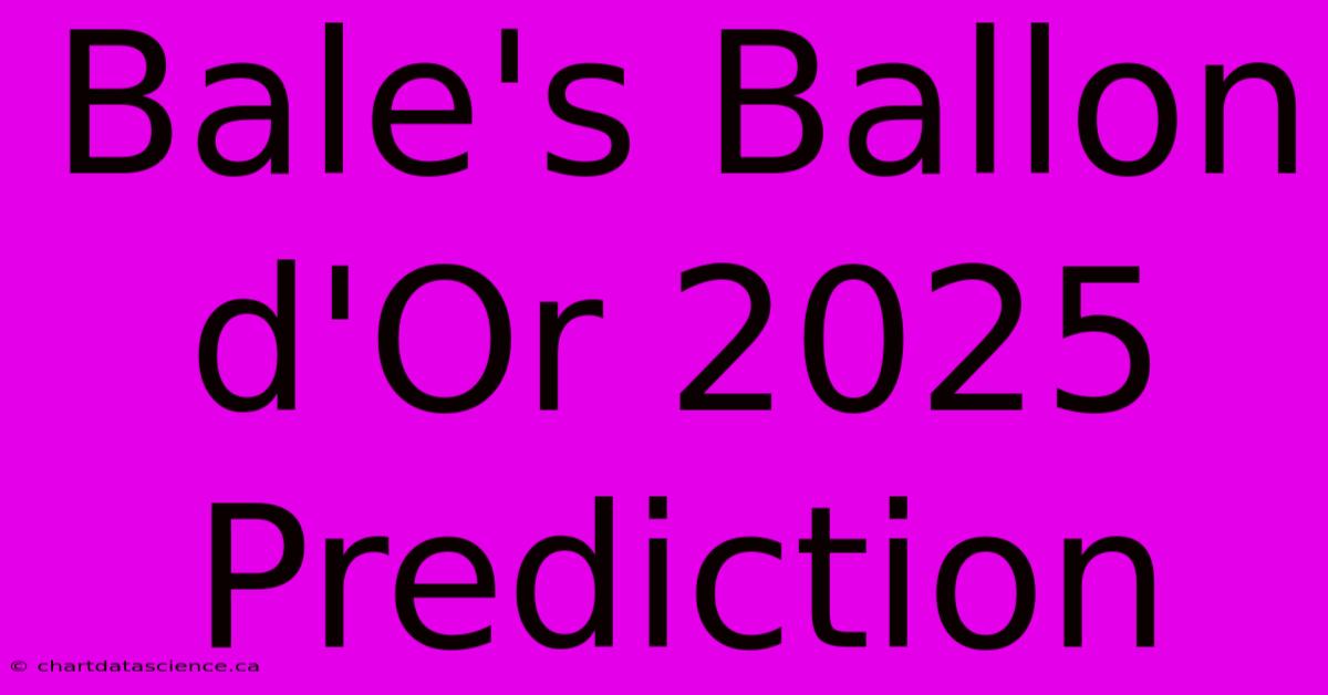 Bale's Ballon D'Or 2025 Prediction