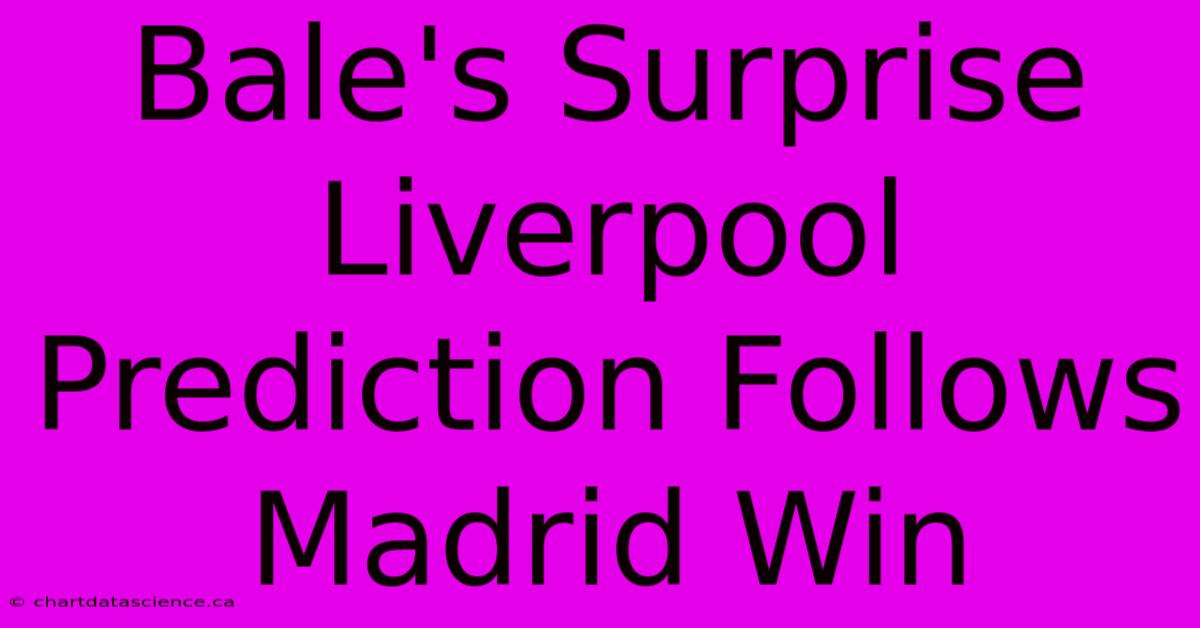 Bale's Surprise Liverpool Prediction Follows Madrid Win