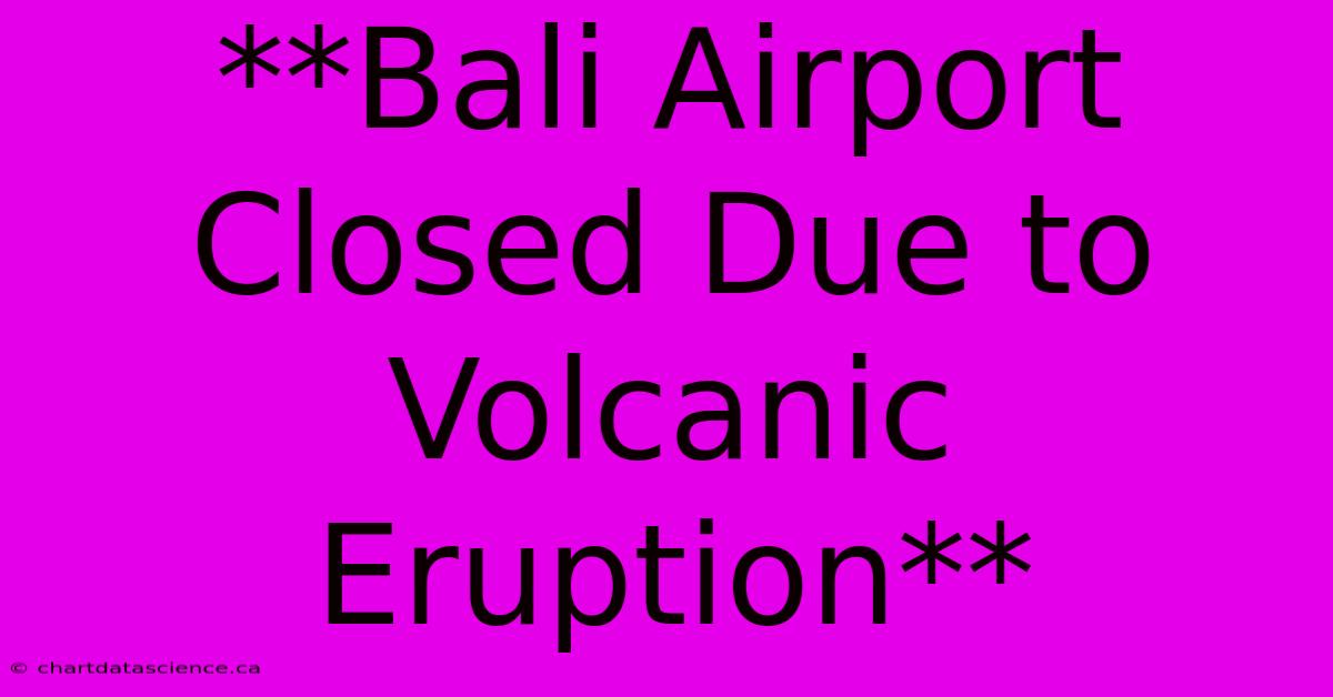 **Bali Airport Closed Due To Volcanic Eruption** 