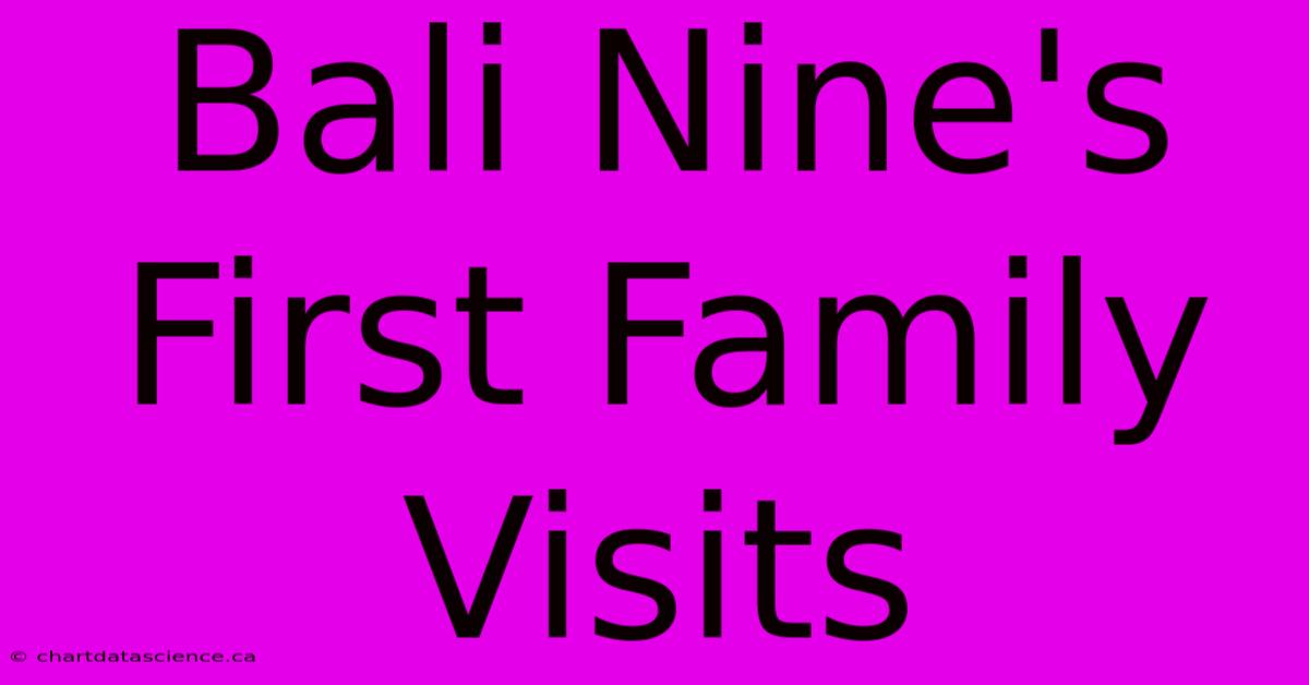 Bali Nine's First Family Visits