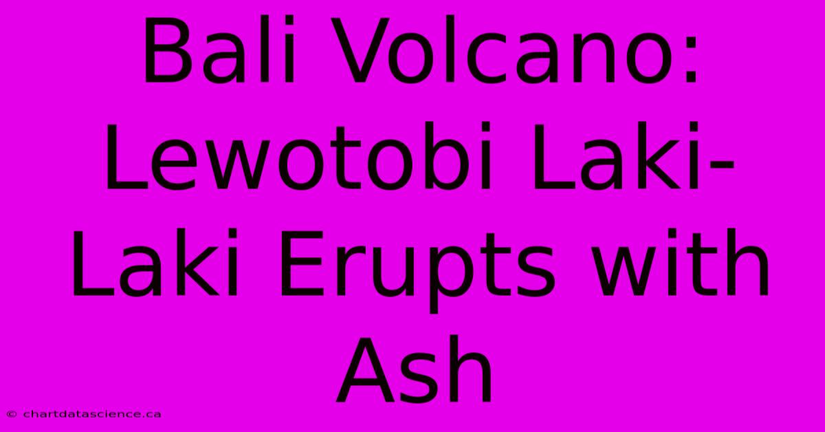 Bali Volcano: Lewotobi Laki-Laki Erupts With Ash 