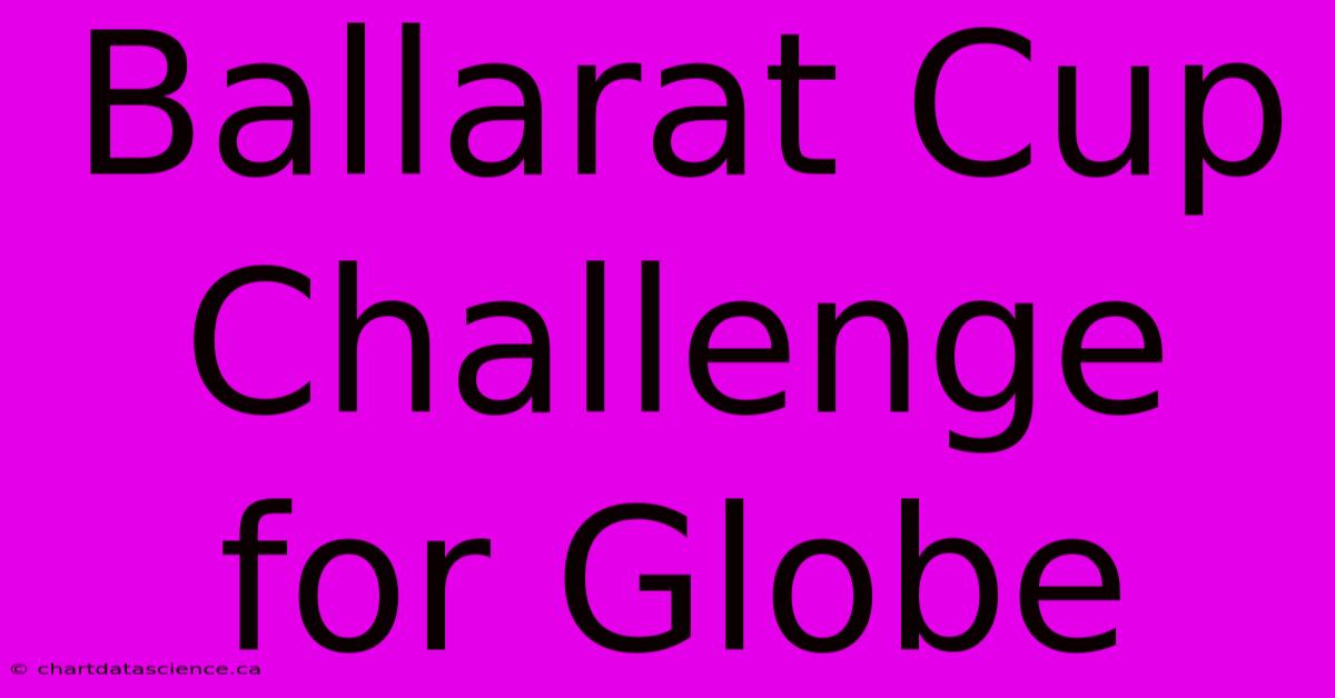 Ballarat Cup Challenge For Globe