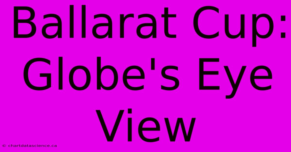 Ballarat Cup: Globe's Eye View