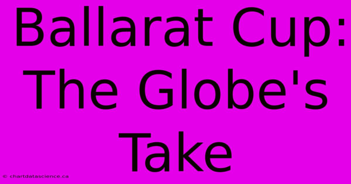 Ballarat Cup: The Globe's Take