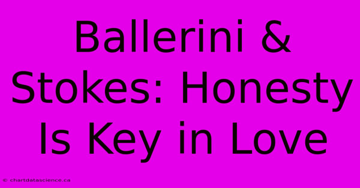 Ballerini & Stokes: Honesty Is Key In Love 