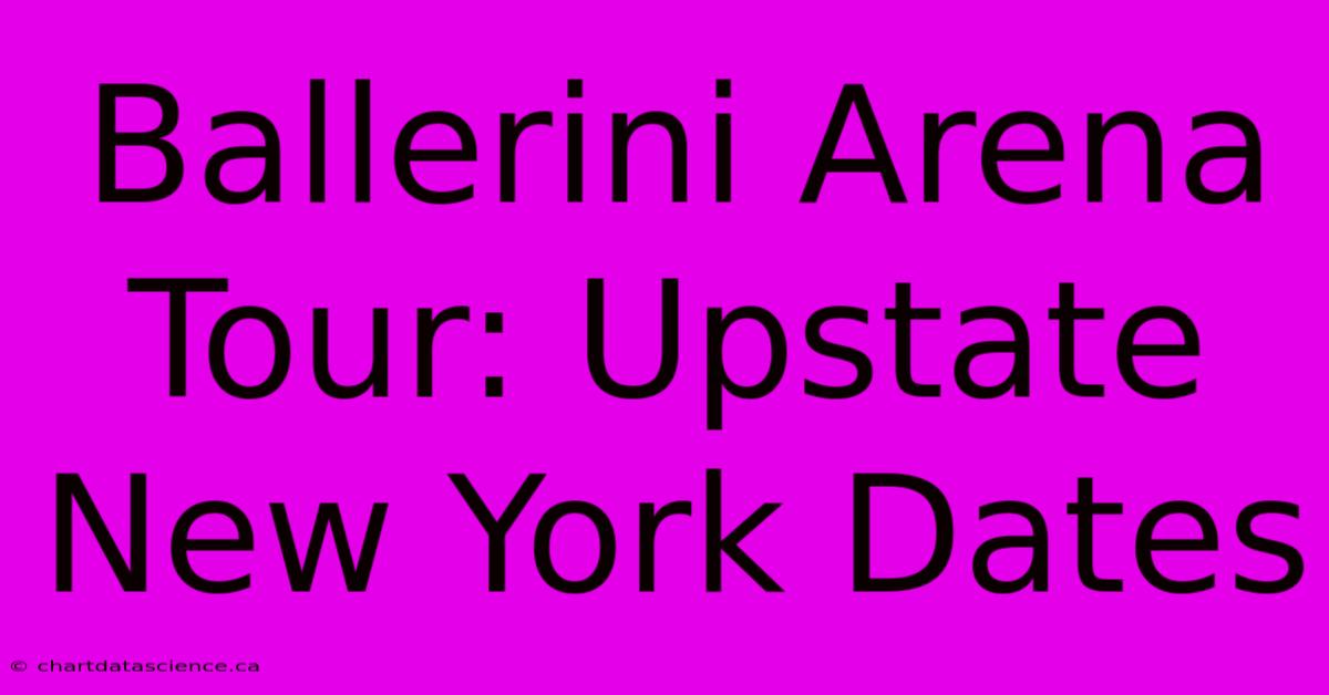 Ballerini Arena Tour: Upstate New York Dates 