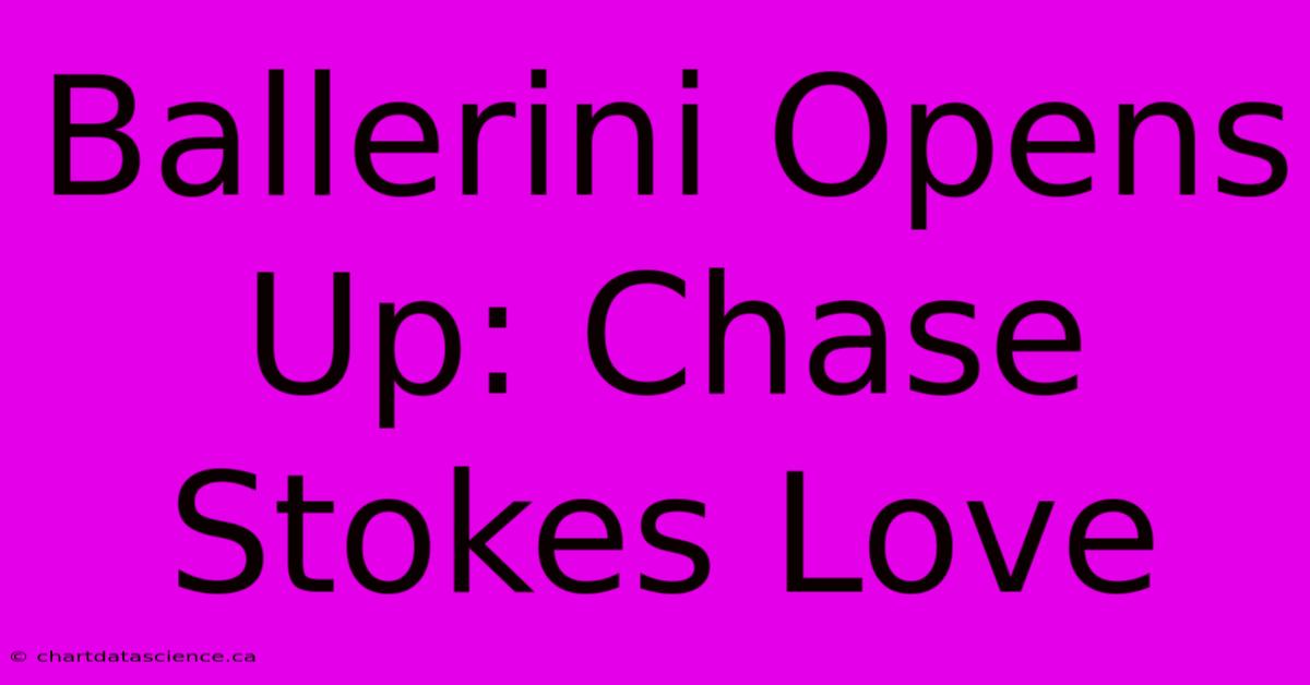 Ballerini Opens Up: Chase Stokes Love