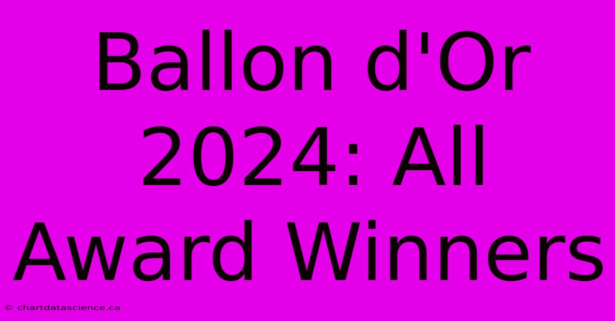 Ballon D'Or 2024: All Award Winners