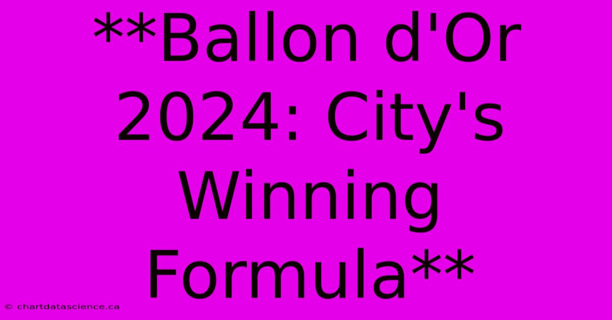 **Ballon D'Or 2024: City's Winning Formula** 