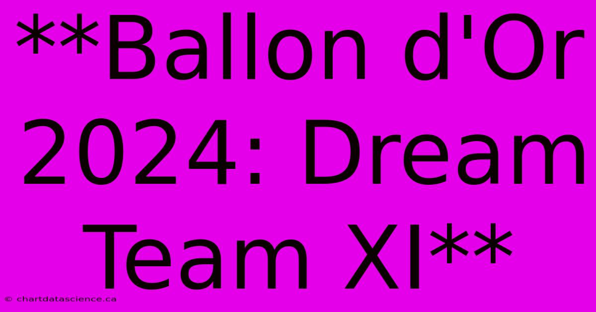 **Ballon D'Or 2024: Dream Team XI**