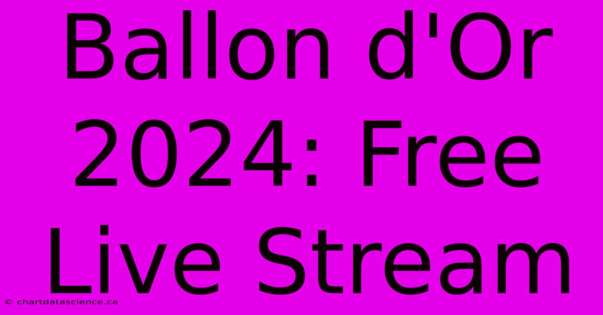 Ballon D'Or 2024: Free Live Stream