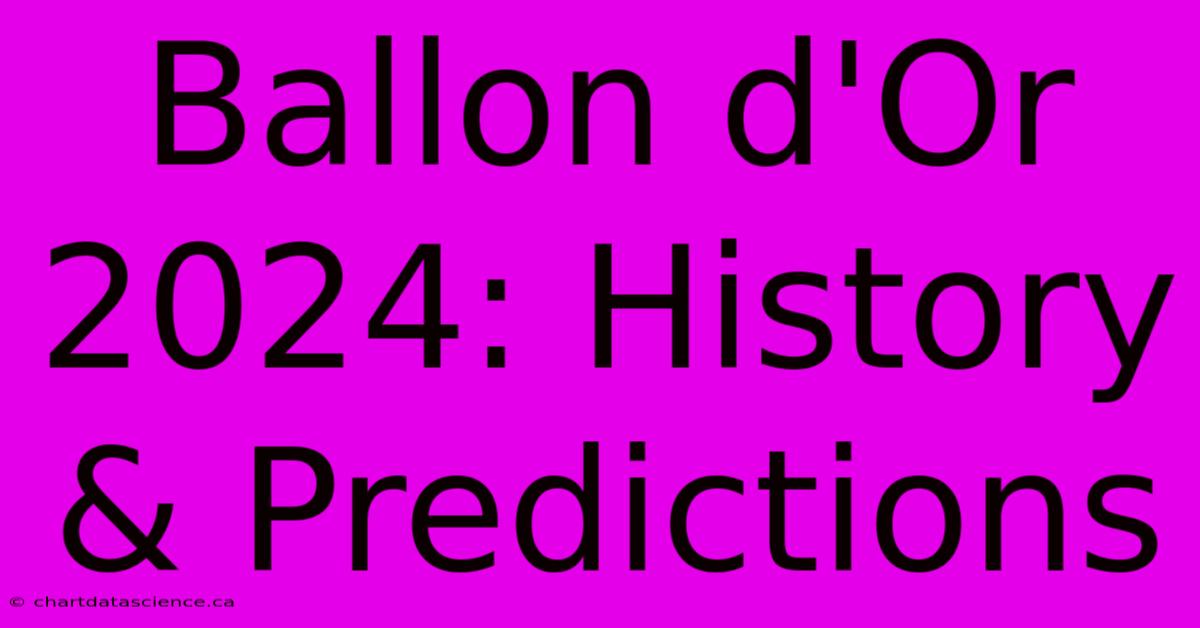 Ballon D'Or 2024: History & Predictions