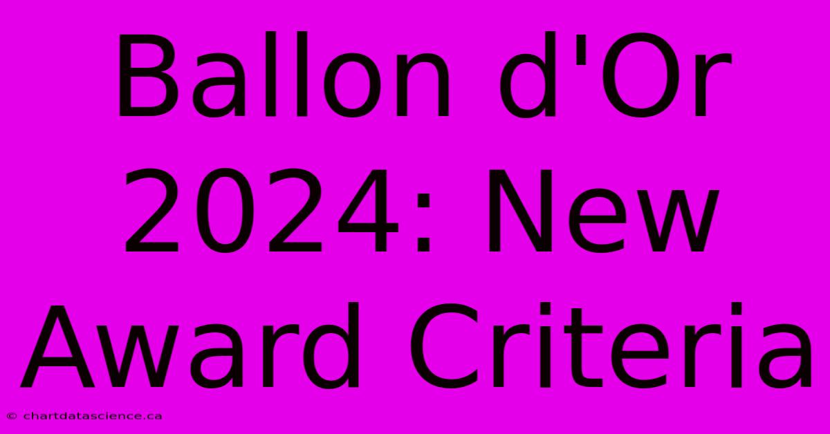 Ballon D'Or 2024: New Award Criteria