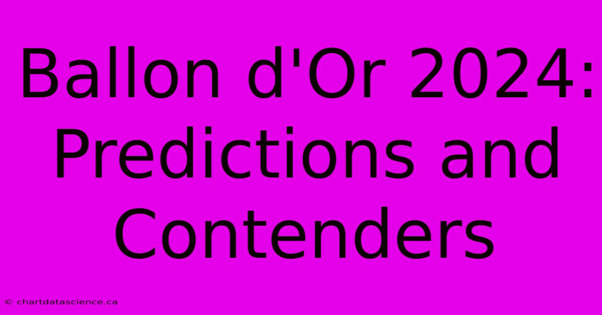 Ballon D'Or 2024: Predictions And Contenders