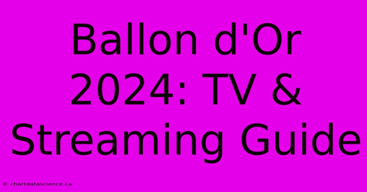 Ballon D'Or 2024: TV & Streaming Guide 