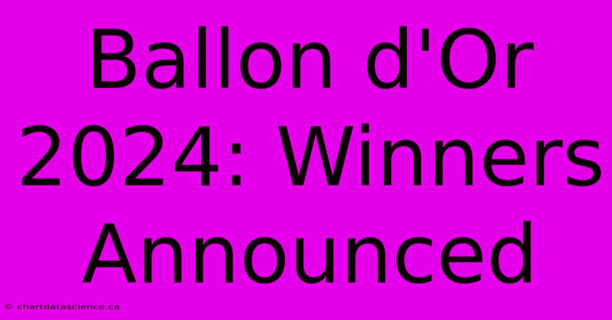 Ballon D'Or 2024: Winners Announced 