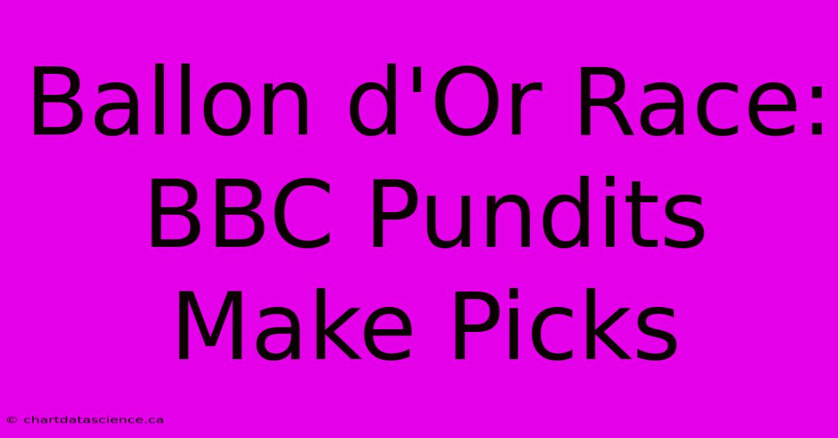 Ballon D'Or Race: BBC Pundits Make Picks