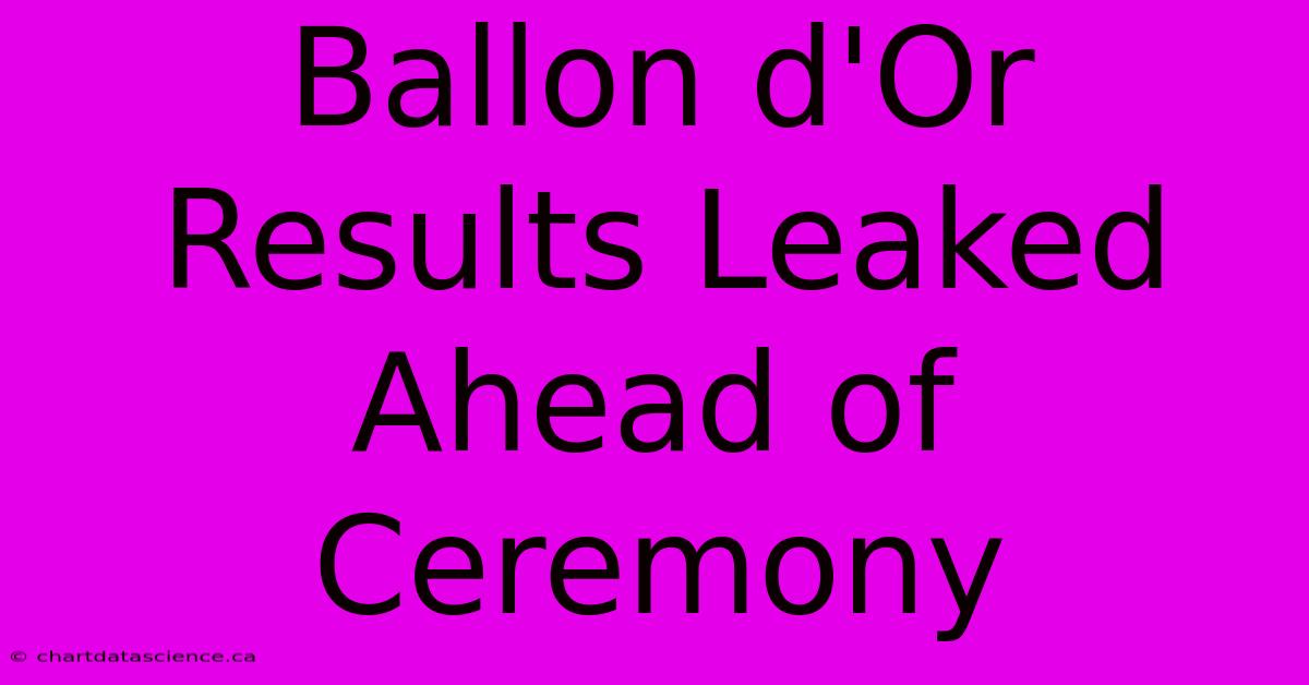 Ballon D'Or Results Leaked Ahead Of Ceremony