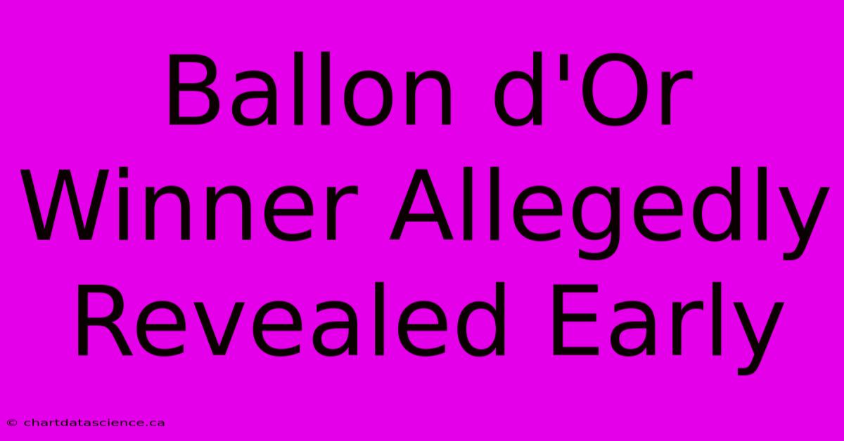 Ballon D'Or Winner Allegedly Revealed Early 