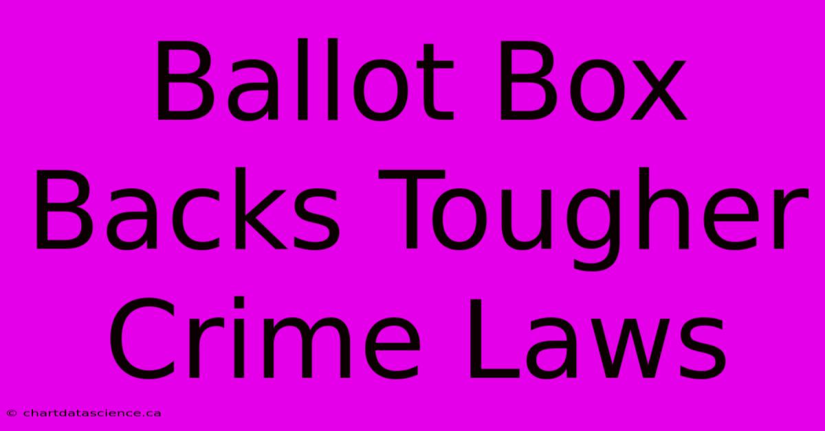 Ballot Box Backs Tougher Crime Laws