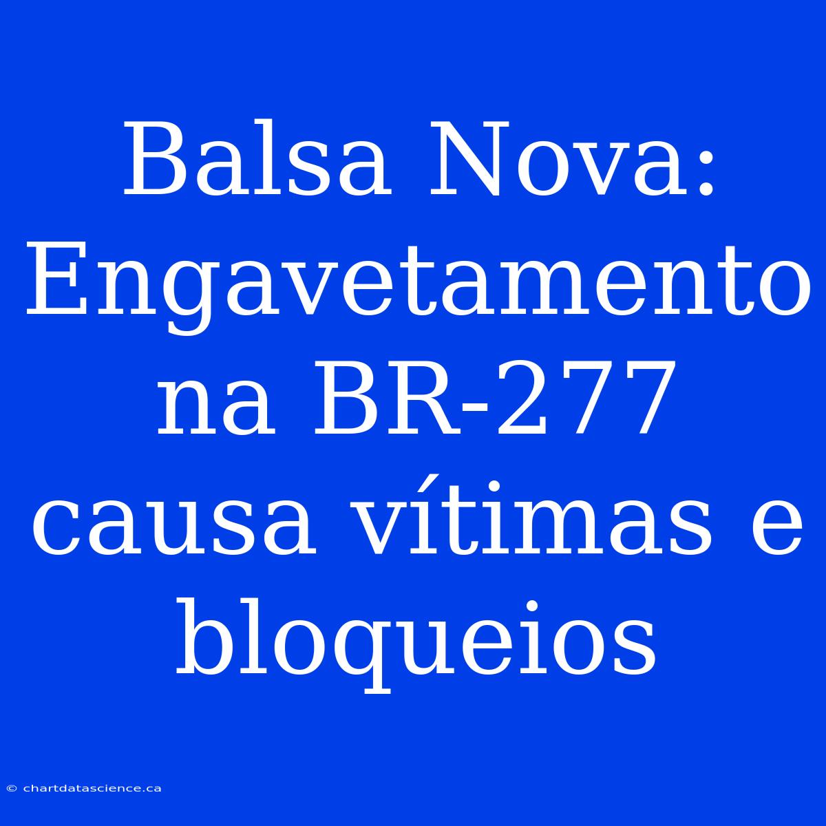 Balsa Nova: Engavetamento Na BR-277 Causa Vítimas E Bloqueios