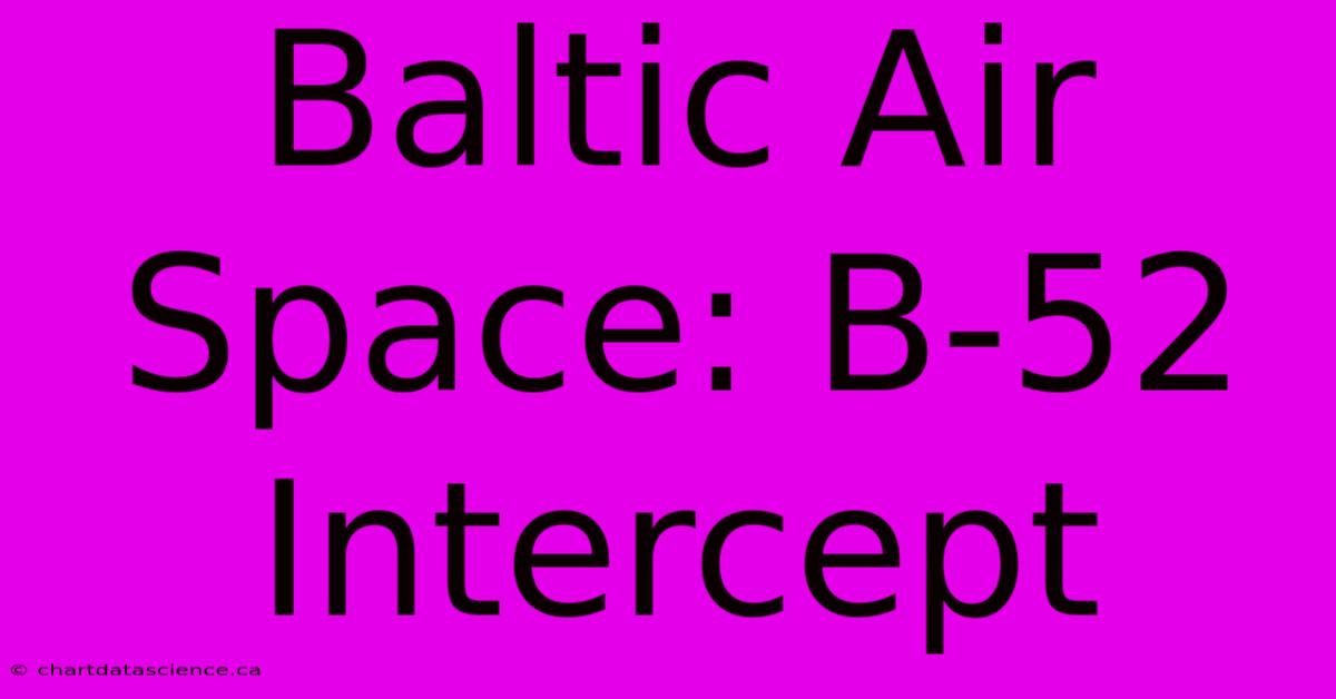 Baltic Air Space: B-52 Intercept