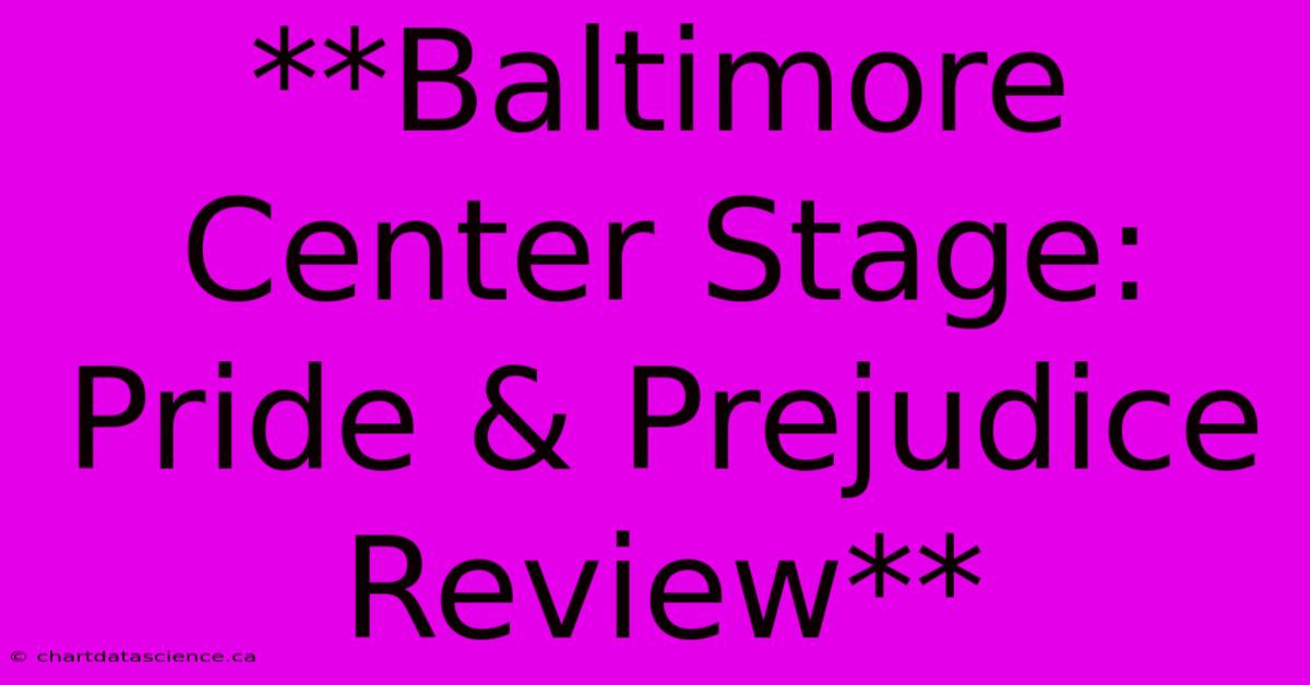 **Baltimore Center Stage: Pride & Prejudice Review**