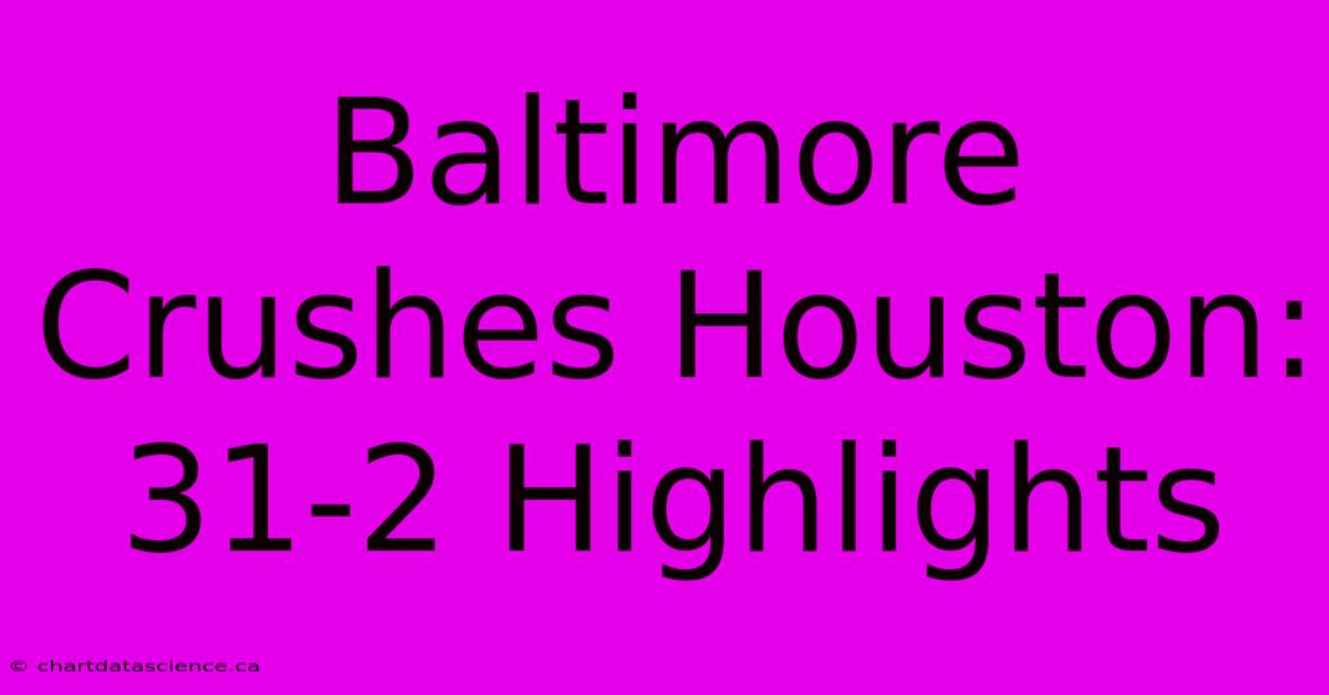 Baltimore Crushes Houston: 31-2 Highlights