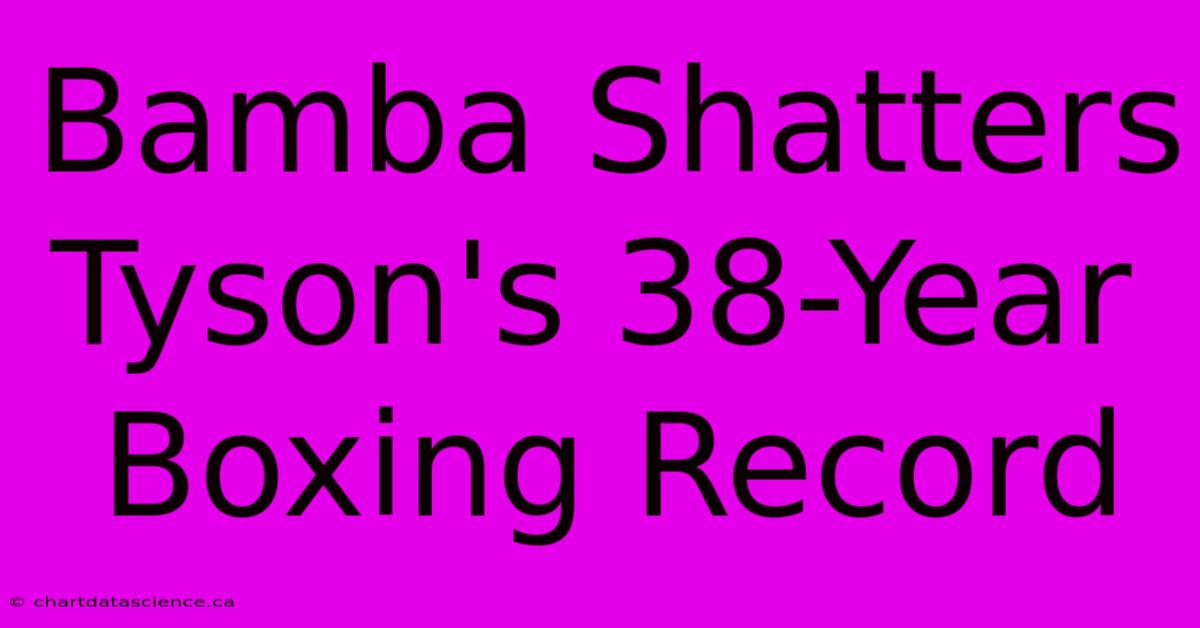 Bamba Shatters Tyson's 38-Year Boxing Record