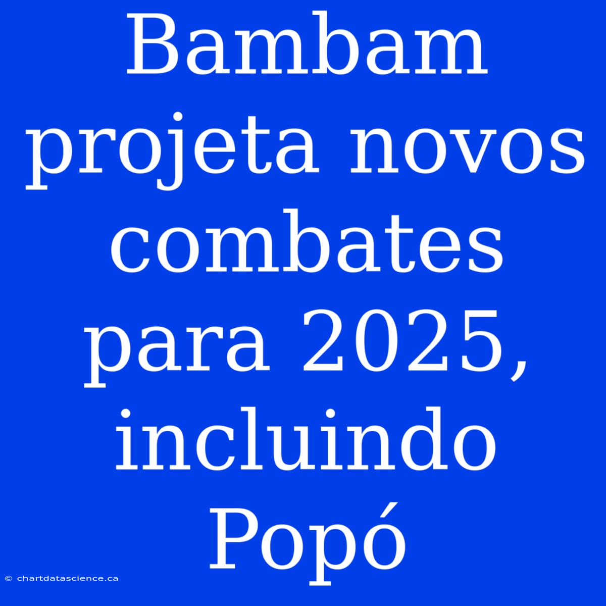 Bambam Projeta Novos Combates Para 2025, Incluindo Popó