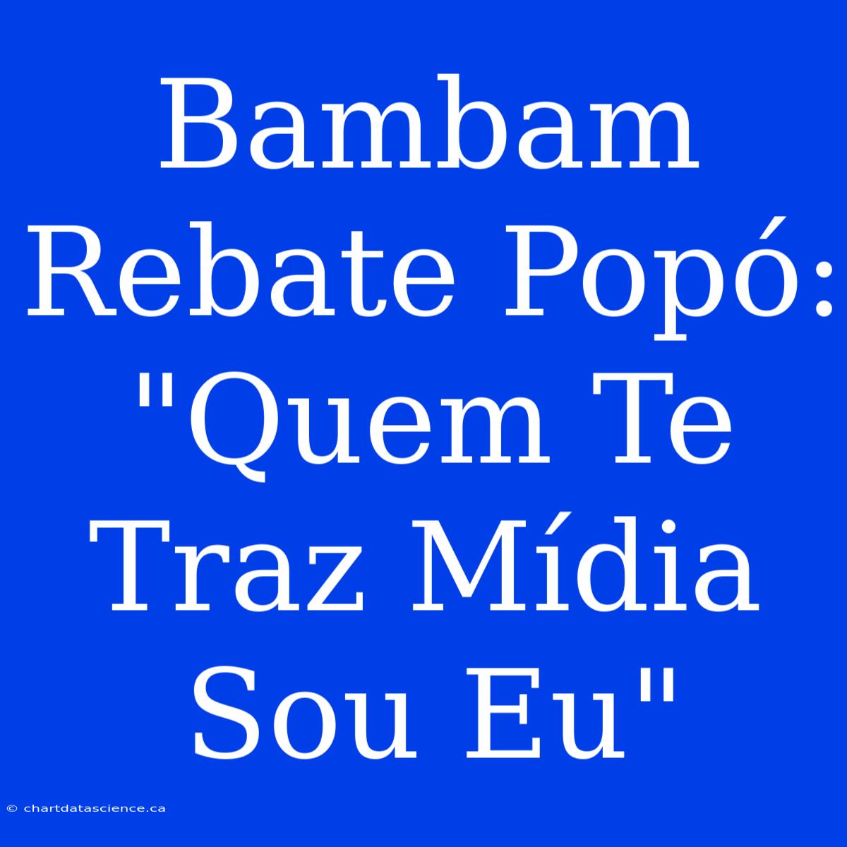 Bambam Rebate Popó: 