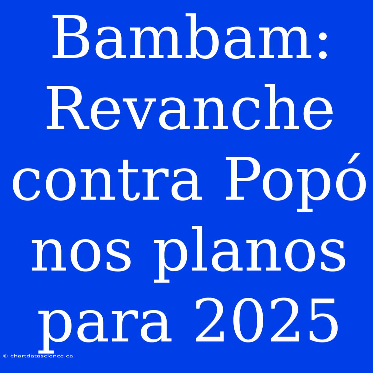 Bambam: Revanche Contra Popó Nos Planos Para 2025