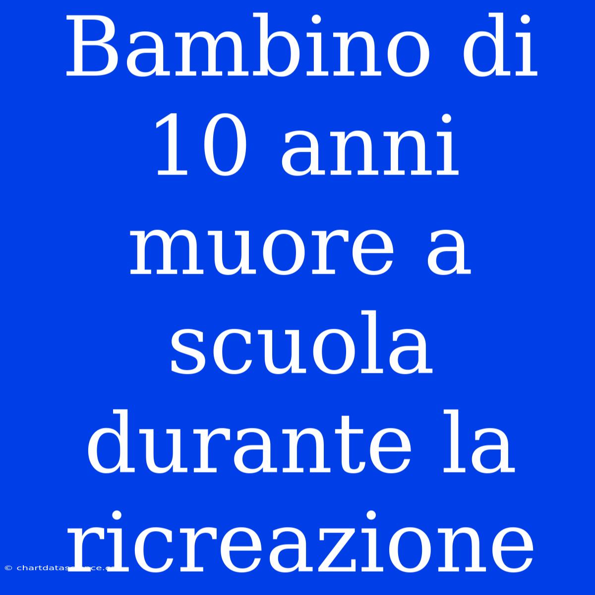 Bambino Di 10 Anni Muore A Scuola Durante La Ricreazione