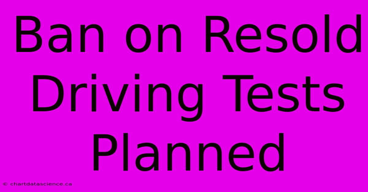 Ban On Resold Driving Tests Planned